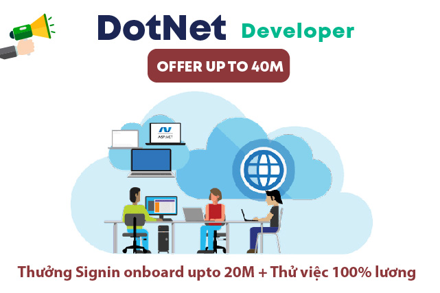 DotNet Developer| Full 100% thử việc | Salary upto 40M | Signing on Bonus upto 20M